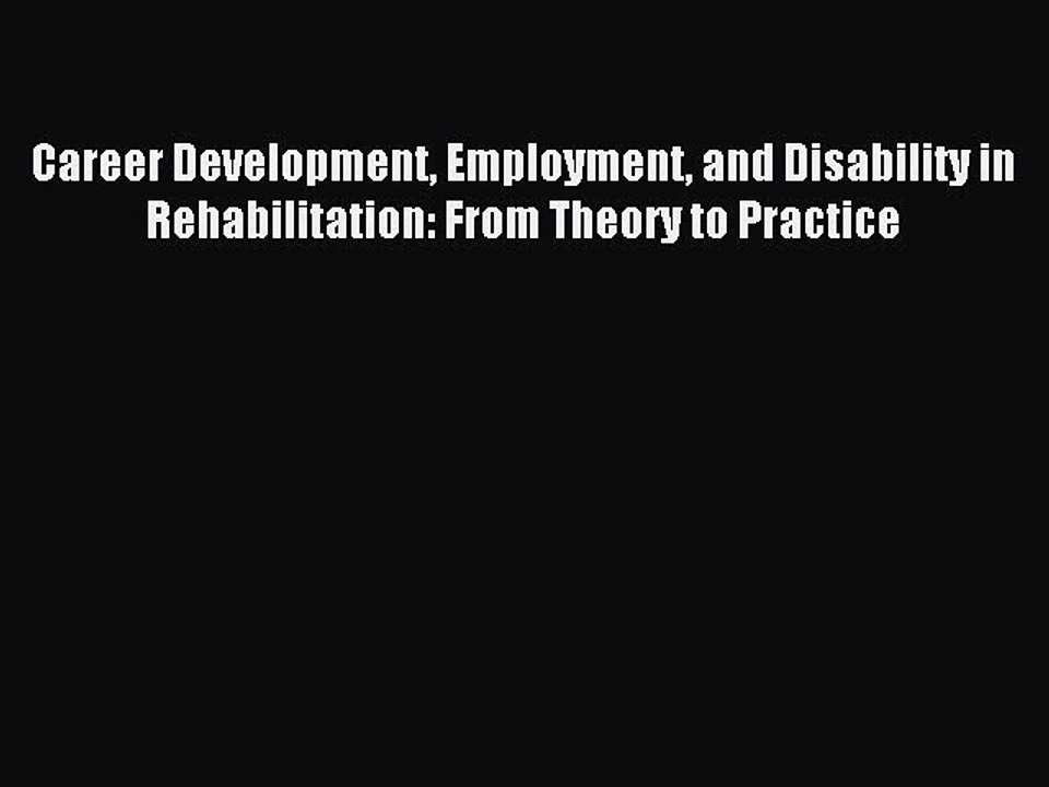 Read Career Development Employment and Disability in Rehabilitation: From Theory to Practice