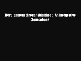 Read Development through Adulthood: An Integrative Sourcebook PDF Online