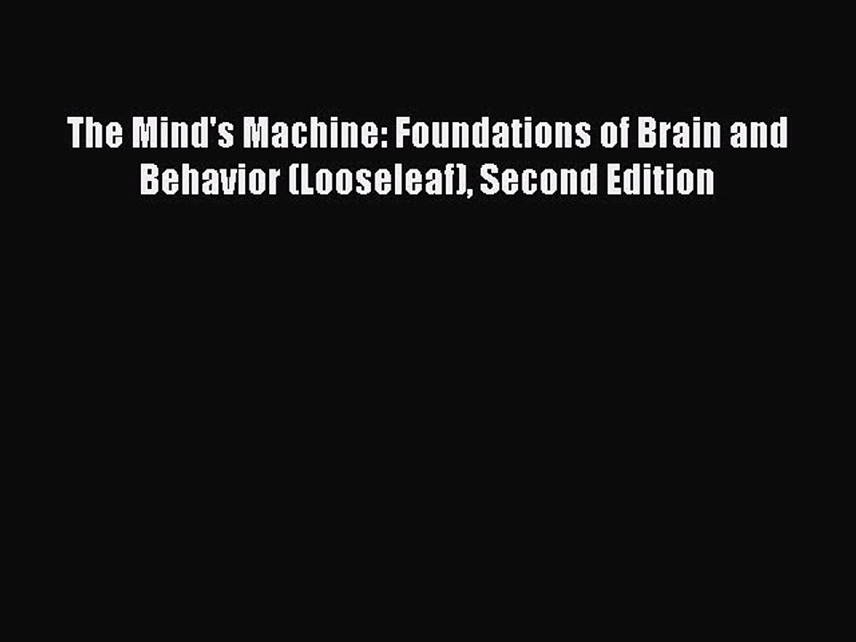 Read The Mind's Machine: Foundations of Brain and Behavior (Looseleaf) Second Edition Ebook