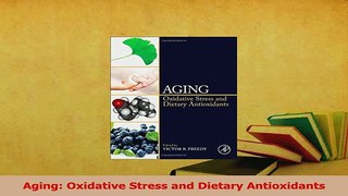 Download  Aging Oxidative Stress and Dietary Antioxidants Ebook Free