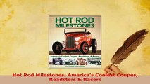 Download  Hot Rod Milestones Americas Coolest Coupes Roadsters  Racers Download Online
