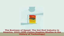 Download  The Business of Speed The Hot Rod Industry in America 19151990 Johns Hopkins Studies in Read Online