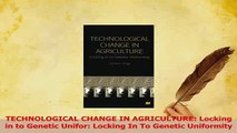 Read  TECHNOLOGICAL CHANGE IN AGRICULTURE Locking in to Genetic Unifor Locking In To Genetic Ebook Free