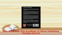 Download  Into the Ashes The Arcadians 2 Siren Publishing Menage Amour Free Books
