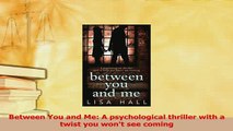 Download  Between You and Me A psychological thriller with a twist you wont see coming PDF Free