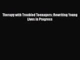 [PDF] Therapy with Troubled Teenagers: Rewriting Young Lives in Progress [Read] Full Ebook