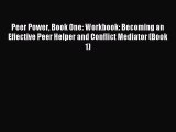 Read Peer Power Book One: Workbook: Becoming an Effective Peer Helper and Conflict Mediator