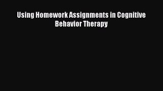 Download Using Homework Assignments in Cognitive Behavior Therapy PDF Online