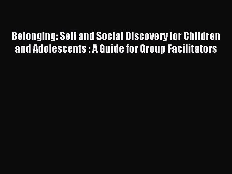 Read Belonging: Self and Social Discovery for Children and Adolescents : A Guide for Group