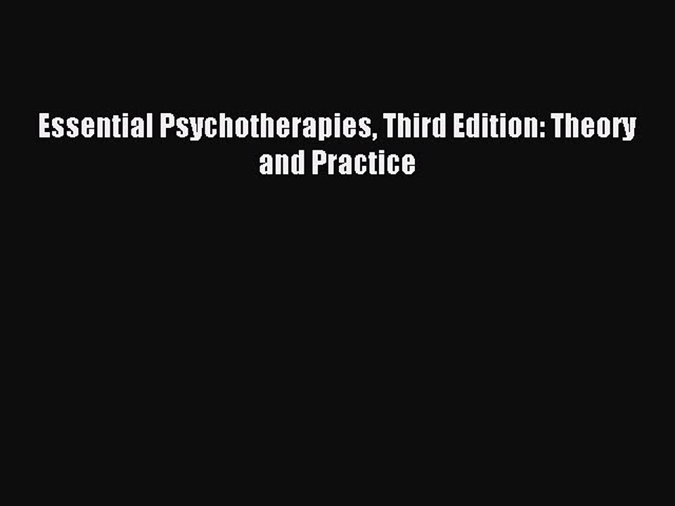 Read Essential Psychotherapies Third Edition: Theory and Practice Ebook Free