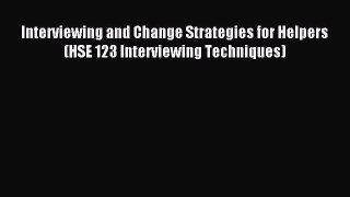 Read Interviewing and Change Strategies for Helpers (HSE 123 Interviewing Techniques) Ebook