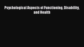 Read Psychological Aspects of Functioning Disability and Health Ebook Free