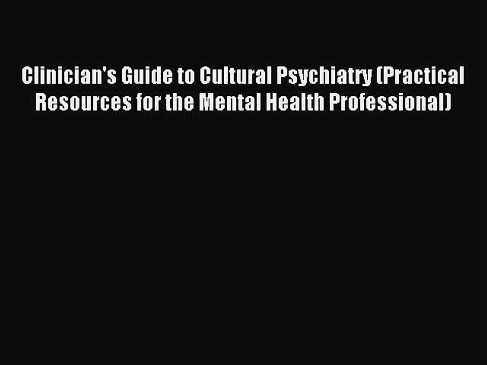 Download Clinician's Guide to Cultural Psychiatry (Practical Resources for the Mental Health