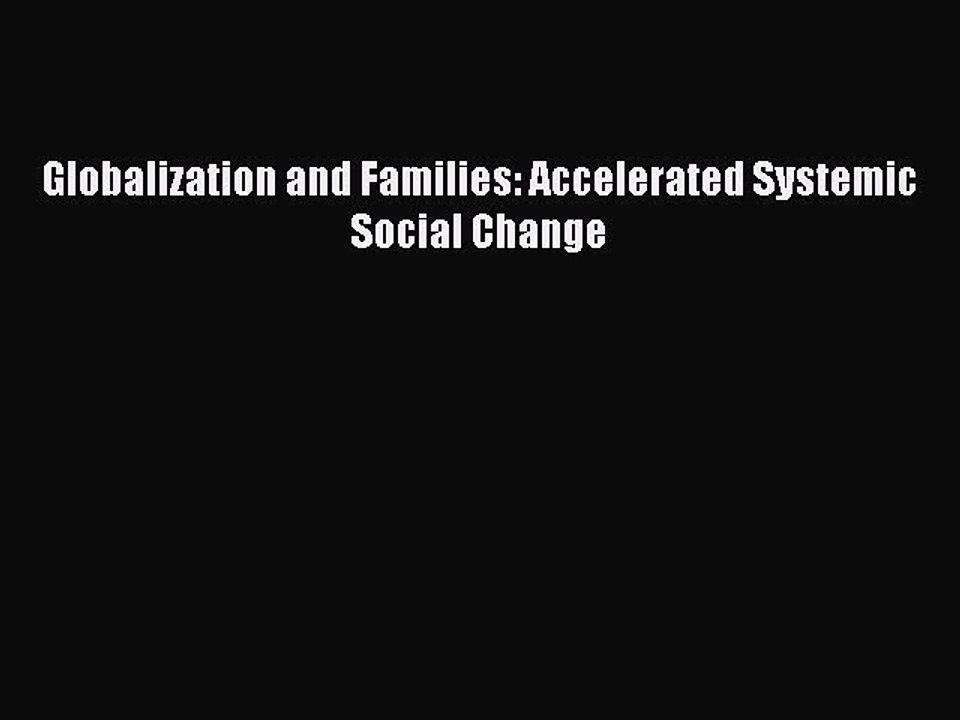 Read Globalization and Families: Accelerated Systemic Social Change Ebook Free