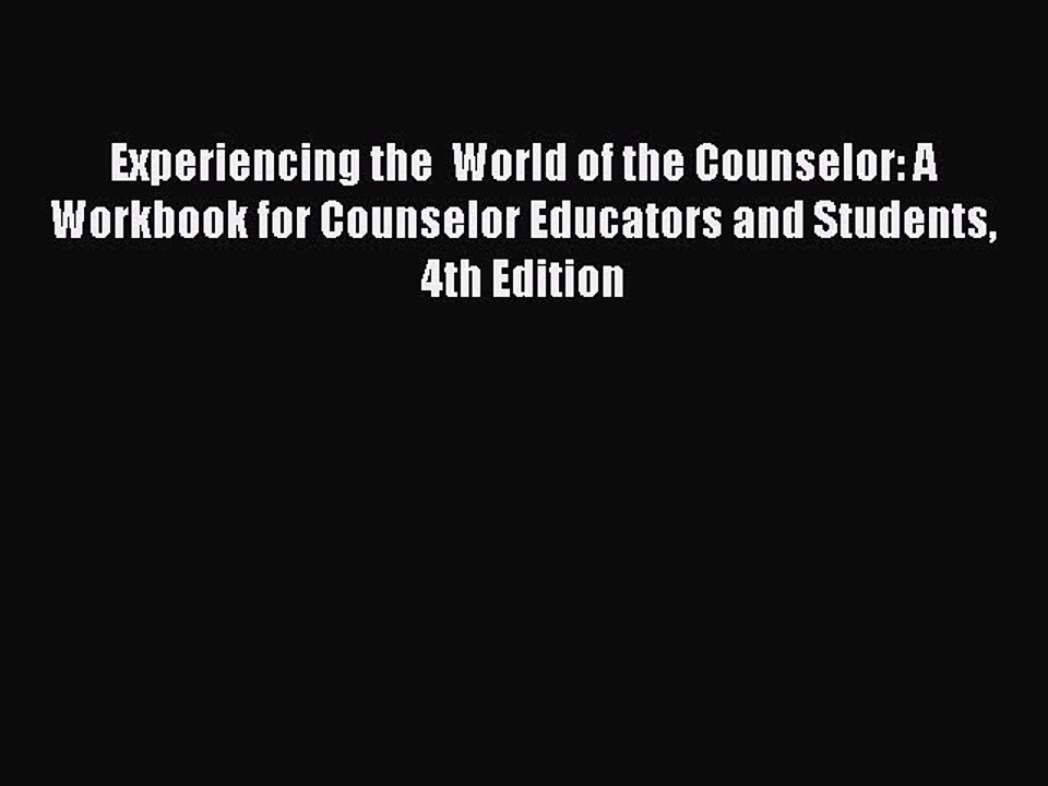 Read Experiencing the  World of the Counselor: A Workbook for Counselor Educators and Students
