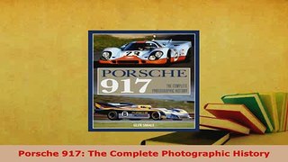 PDF  Porsche 917 The Complete Photographic History Download Online