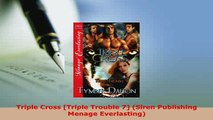 Download  Triple Cross Triple Trouble 7 Siren Publishing Menage Everlasting  Read Online