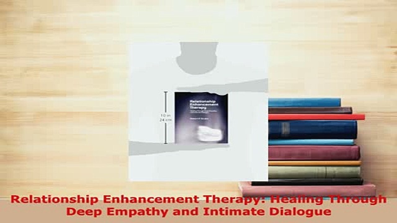 Download  Relationship Enhancement Therapy Healing Through Deep Empathy and Intimate Dialogue Read Online