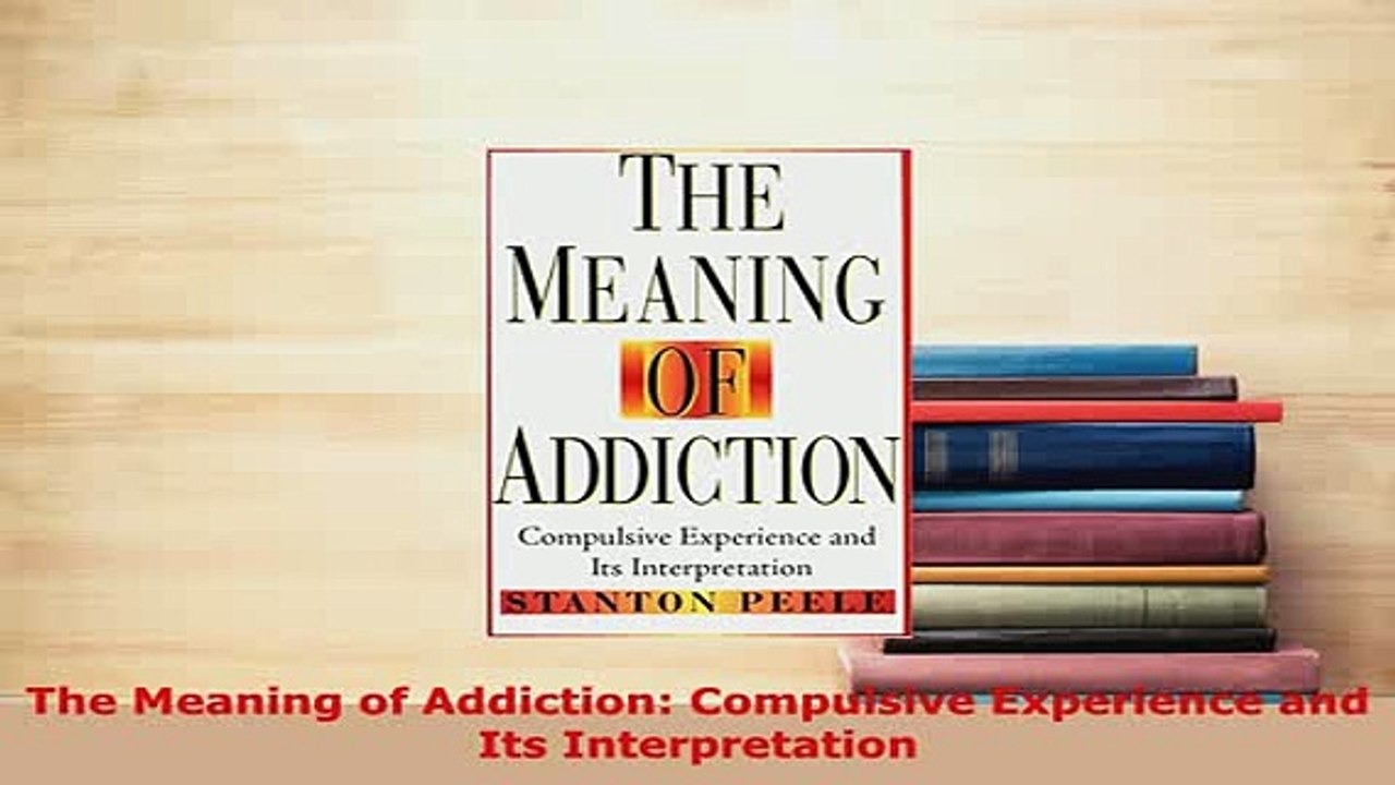 PDF  The Meaning of Addiction Compulsive Experience and  Its Interpretation PDF Book Free