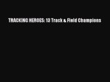 Download TRACKING HEROES: 13 Track & Field Champions  EBook