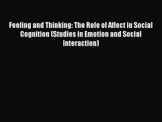 Read Feeling and Thinking: The Role of Affect in Social Cognition (Studies in Emotion and Social