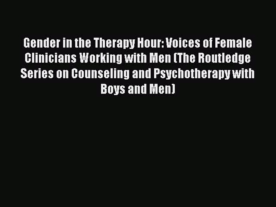 Read Gender in the Therapy Hour: Voices of Female Clinicians Working with Men (The Routledge