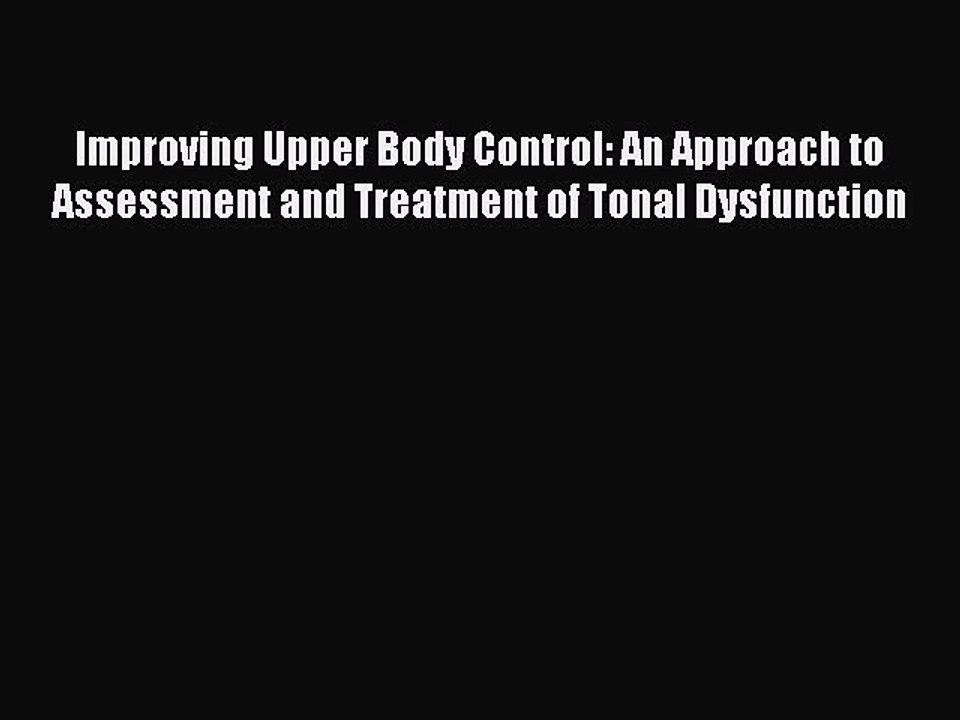 Read Improving Upper Body Control: An Approach to Assessment and Treatment of Tonal Dysfunction
