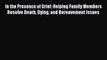 [PDF] In the Presence of Grief: Helping Family Members Resolve Death Dying and Bereavement
