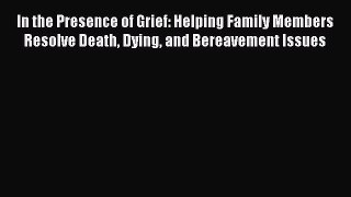 [PDF] In the Presence of Grief: Helping Family Members Resolve Death Dying and Bereavement