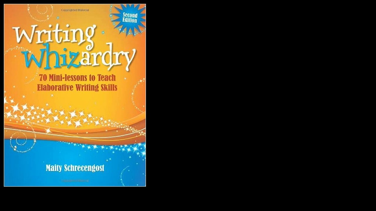 Writing Whizardry: 70 Mini-lessons to Teach Elaborative Writing Skills 2013 by Maity Schrecengost