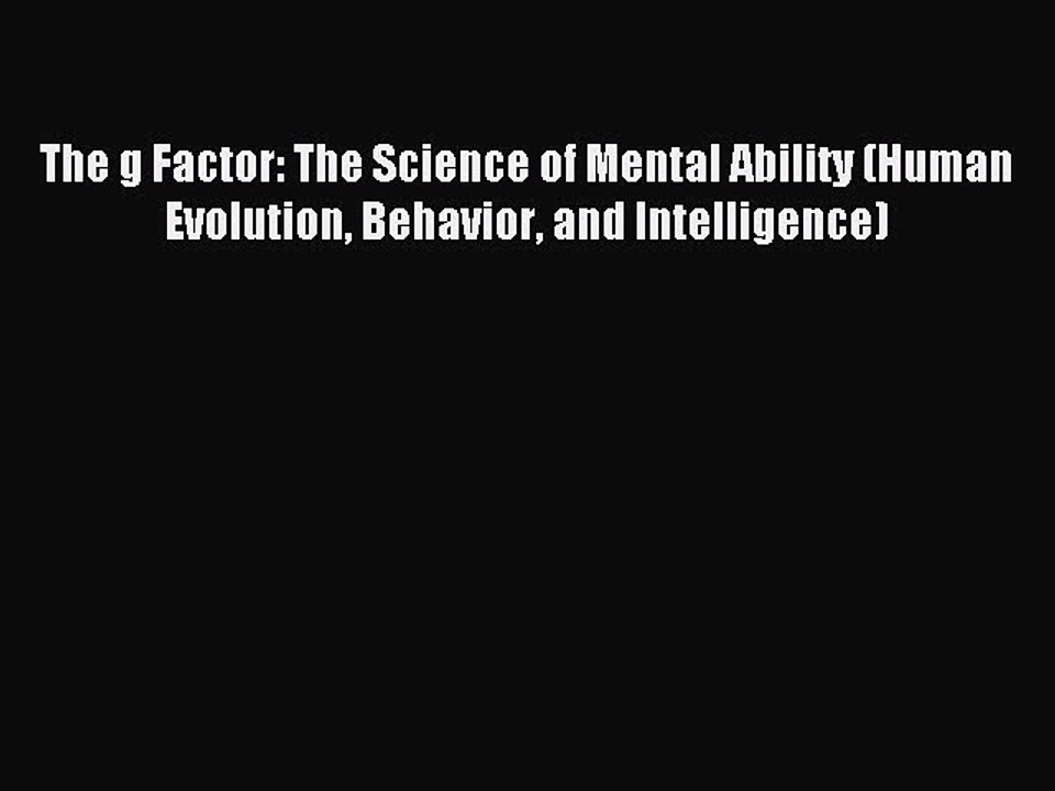 Read The g Factor: The Science of Mental Ability (Human Evolution Behavior and Intelligence)