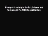 Download History of Creativity in the Arts Science and Technology: Pre-1500 Second Edition
