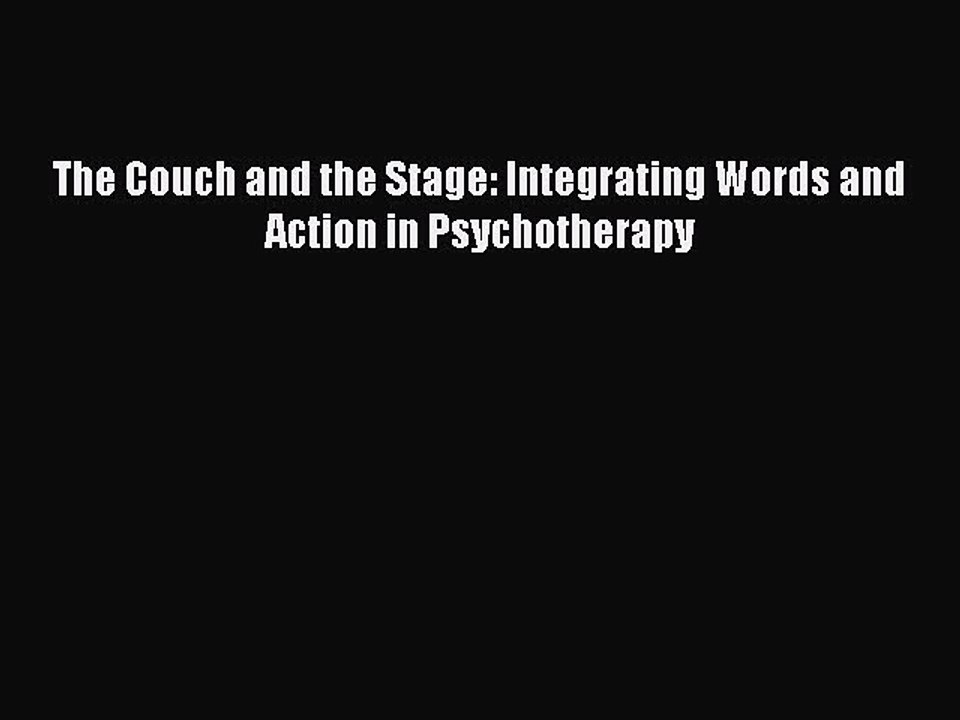 Read The Couch and the Stage: Integrating Words and Action in Psychotherapy Ebook Free