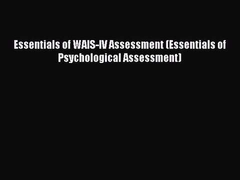 Download Essentials of WAIS-IV Assessment (Essentials of Psychological Assessment) PDF Free