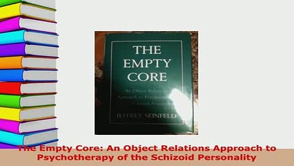 Download  The Empty Core An Object Relations Approach to Psychotherapy of the Schizoid Personality Read Full Ebook