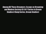 PDF Among All These Dreamers: Essays on Dreaming and Modern Society (S U N Y Series in Dream