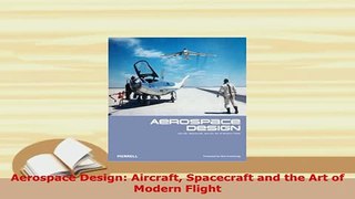 PDF  Aerospace Design Aircraft Spacecraft and the Art of Modern Flight PDF Full Ebook