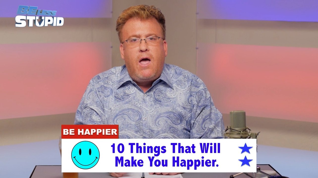 Be Less Stupid: 10 Things That Will Make You Happier (As Proven By Science)