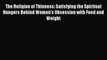 PDF The Religion of Thinness: Satisfying the Spiritual Hungers Behind Women's Obsession with