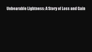 Download Unbearable Lightness: A Story of Loss and Gain Free Books