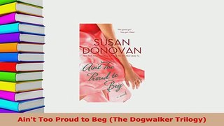 Download  Aint Too Proud to Beg The Dogwalker Trilogy  EBook