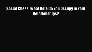 [PDF] Social Chess: What Role Do You Occupy in Your Relationships? Read Online