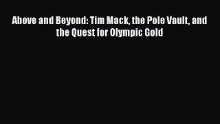 PDF Above and Beyond: Tim Mack the Pole Vault and the Quest for Olympic Gold Free Books