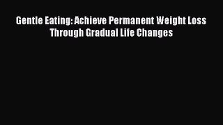 PDF Gentle Eating: Achieve Permanent Weight Loss Through Gradual Life Changes Free Books