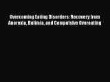 Download Overcoming Eating Disorders: Recovery from Anorexia Bulimia and Compulsive Overeating