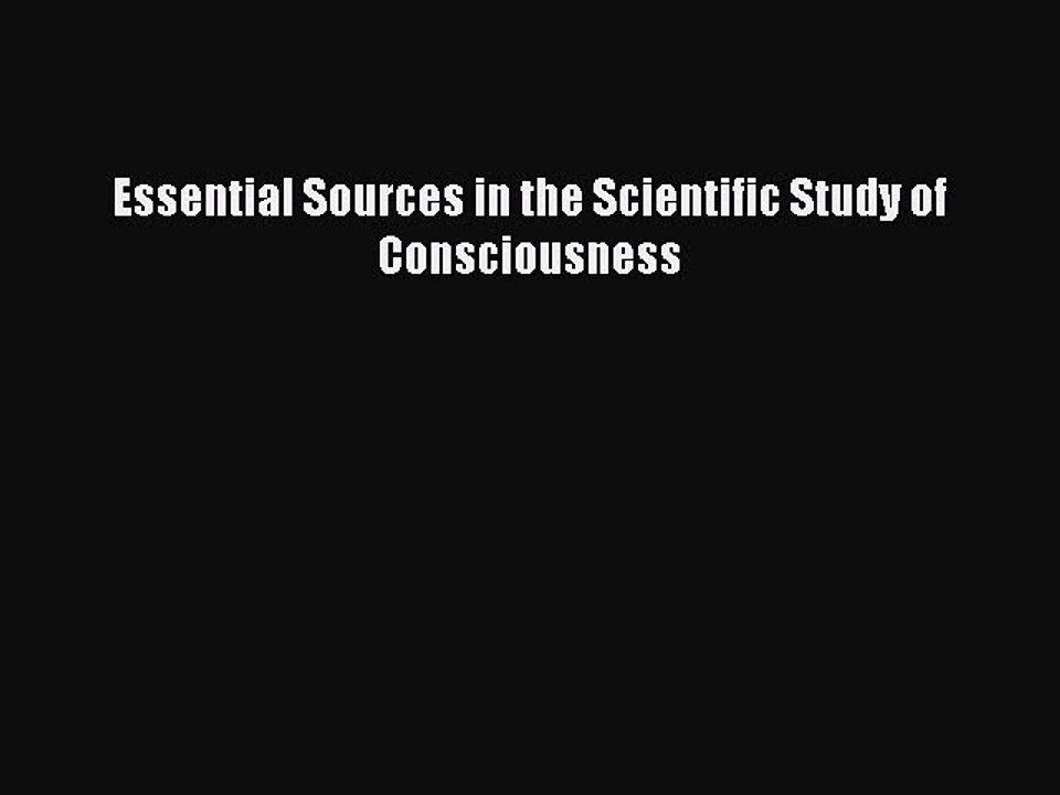 Read Essential Sources in the Scientific Study of Consciousness Ebook Free