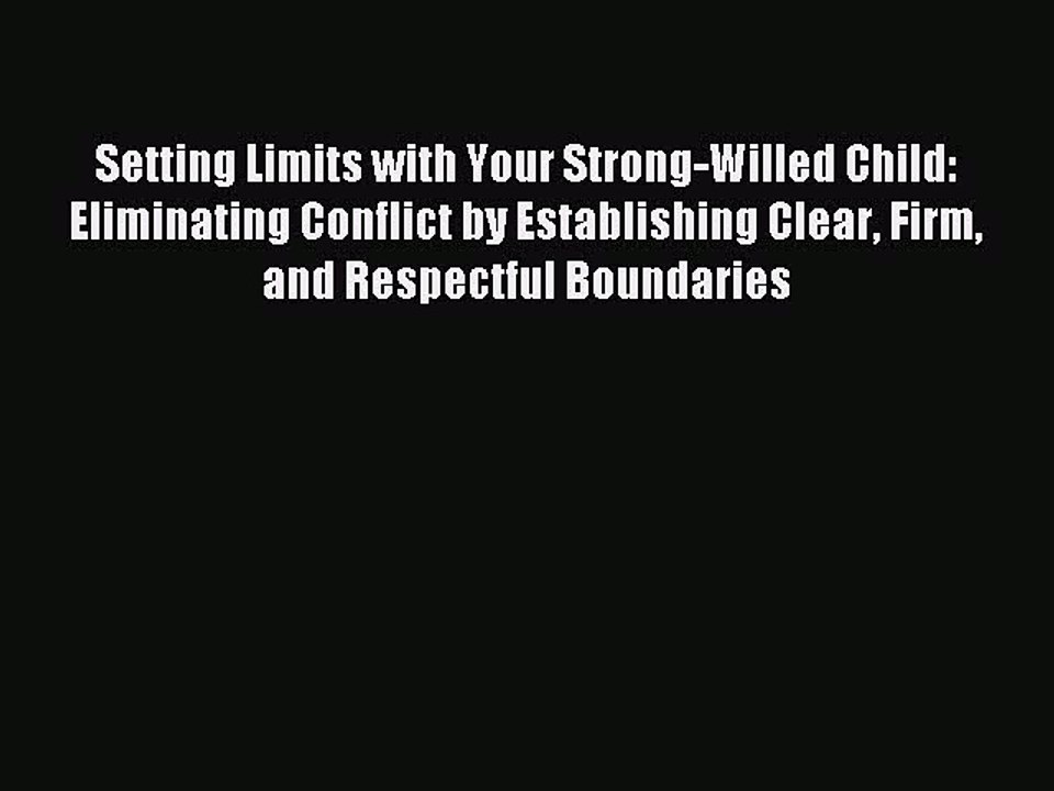 Read Setting Limits with Your Strong-Willed Child: Eliminating Conflict by Establishing Clear