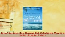 Download  Joy of Burnout How Burning Out Unlocks the Way to a Better Brighter Future Free Books