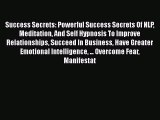 PDF Success Secrets: Powerful Success Secrets Of NLP Meditation And Self Hypnosis To Improve