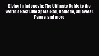 Download Diving in Indonesia: The Ultimate Guide to the World's Best Dive Spots: Bali Komodo